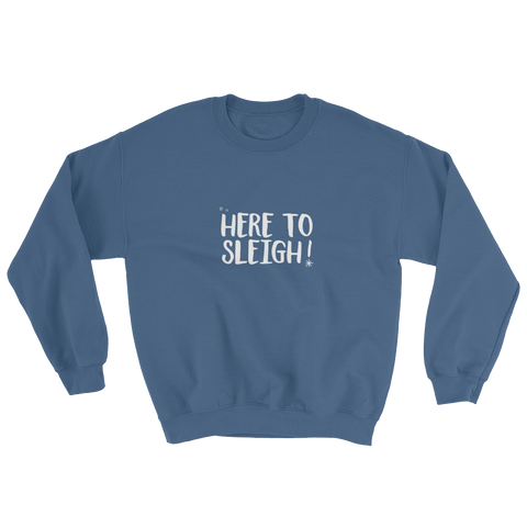 Here to Sleigh! Holiday Sweatshirt